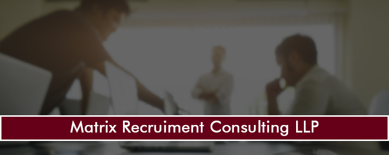 Matrix Recruiment Consulting LLP 